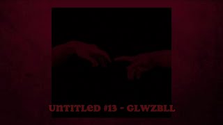 Untitled #13 - glwzbll (slowed down)