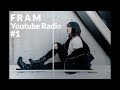 FRAM / YOUTUBE RADIO #1