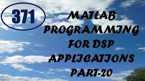 CME | Lecture-371 | MATLAB Programming for DSP Applications Part-20
