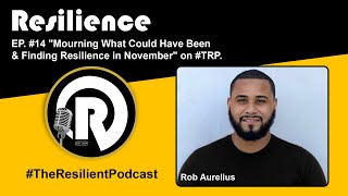 EP. #14 "Mourning What Could Have Been & Finding Resilience in November" on #TRP.
