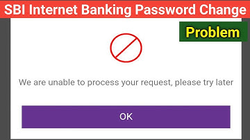 SBI Net Banking Password Change Problem | We Are Unable to Proceed Your Request, Please Try Later