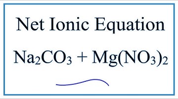 How to Write the Net Ionic Equation for Na2CO3 + Mg(NO3)2 = MgCO3 + NaNO3