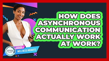 How Does Asynchronous Communication Actually Work At Work? - Office Wellness Insights