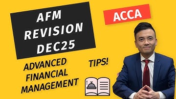 ACCA Advanced Financial management AFM December 2025 Revision (Part1) with exam tips