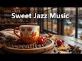 Sweet Jazz Music 🎷 Positive & Cozy Jazz Instrumentals for Work, Study, Stress Relief & Good Mood