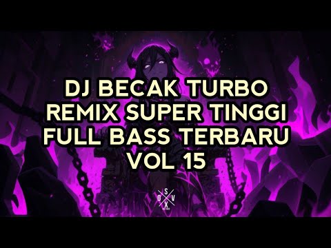 DJ BECAK TURBO VOL 15 || SUPER TINGGI FULLBASS TERBARU 2025