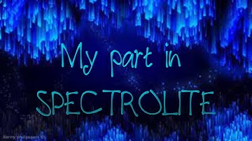 My part in Spectrolite (Hosted by Rubrum_)