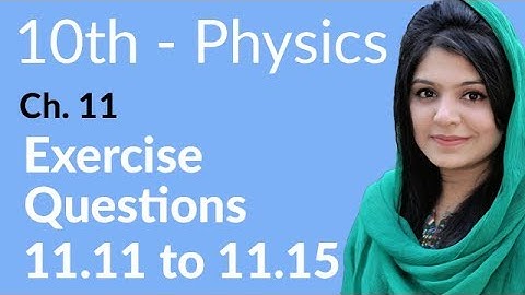 10th Class Physics, Ch 11, Exercise Question no 11.11 to 15 - Class 10th Physics