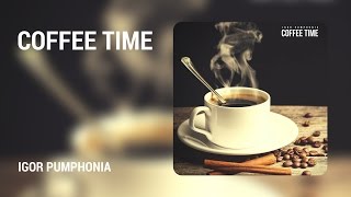 Igor Pumphonia - Coffee Time (Original Mix)