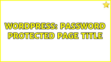 Wordpress: Password Protected Page Title (2 Solutions!!)