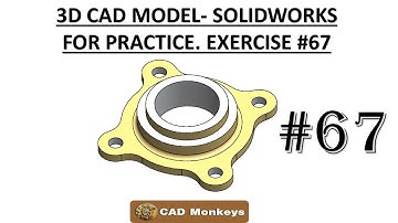 3D CAD MODEL- SOLIDWORKS FOR PRACTICE.EXERCISE #67