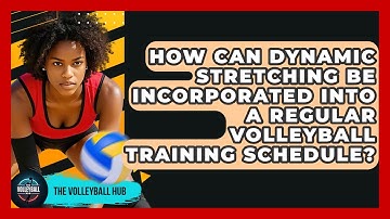 How Can Dynamic Stretching Be Incorporated Into A Regular Volleyball Training Schedule?