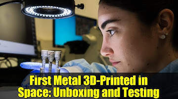 First Metal 3D-Printed in Space: Unboxing and Testing