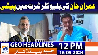 Geo Headlines 12 PM | Imran Khan appears before SC via video link - Exclusive Live updates| 16 May