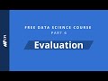 Evaluation | Free Data Science Course Part 6