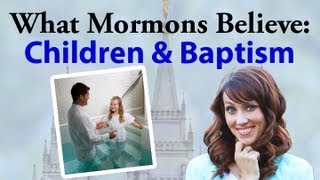 What Mormons Believe: Children and Baptism