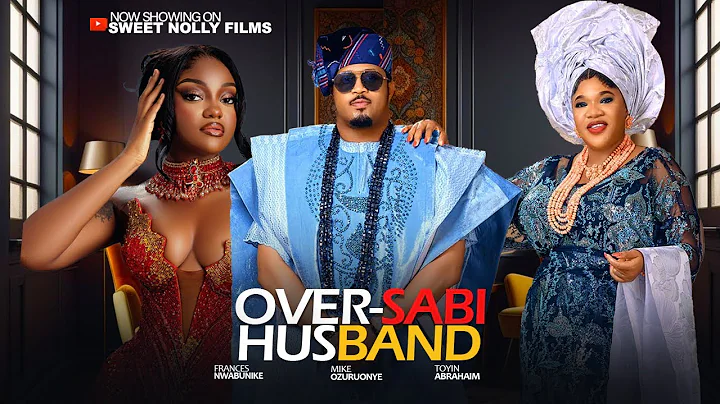 OVER-SABI HUSBAND - Mike Ezuronye, Toyin Abraham, Francess Nwabunike | 2025 Latest Nollywood Movie