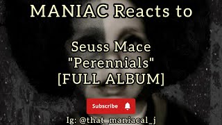 MANIAC Reacts to Seuss Mace - Perennials [FULL ALBUM REACTION] | ANOTHER DOPE ALBUM!!!