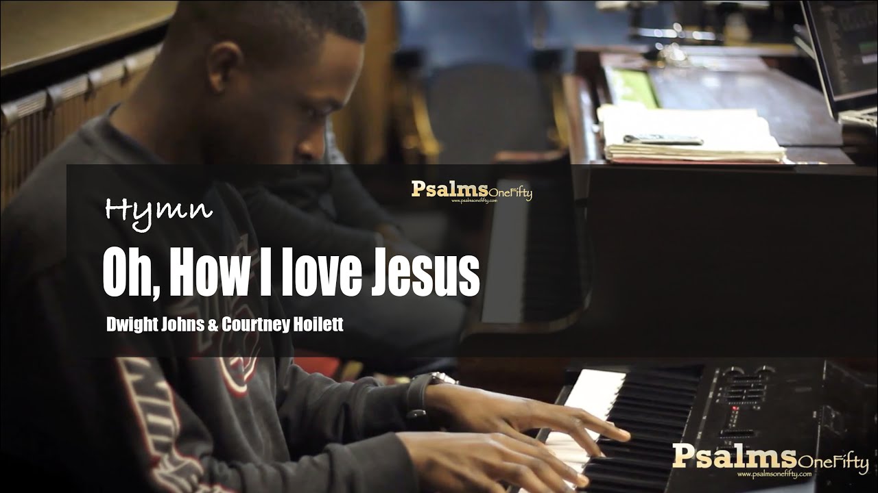 Oh How I Love Jesus hymn PsalmsOneFifty YouTube Oh how i love jesus hymn psalmsonefifty youtube