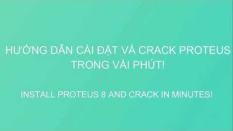 Hướng dẫn cai dat va crack proteus năm 2024