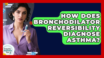 How Does Bronchodilator Reversibility Diagnose Asthma? - Everyday Asthma Tips