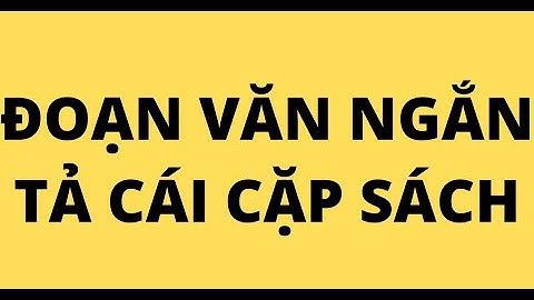 VIẾT ĐOẠN VĂN NGẮN TẢ CÁI CẶP SÁCH