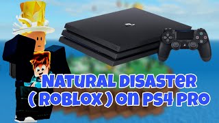 Natural Disaster ( Roblox ) On Ps4 Pro