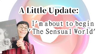 A little update: I'm about to begin 'The Sensual World'