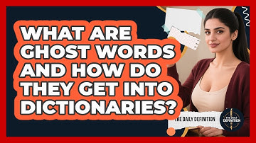 What Are Ghost Words And How Do They Get Into Dictionaries? - The Daily Definition