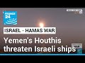 Yemen&#39;s Houthis threaten to attack Israeli ships in Red Sea • FRANCE 24 English