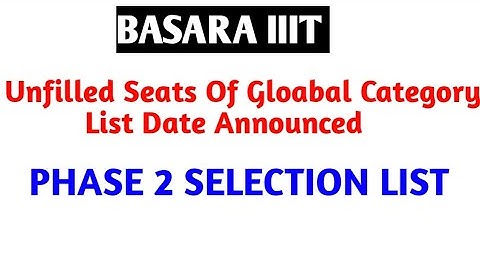 basara iiit unfilled seats of global category list date|basara iiit phase 2 selection list date|iiit
