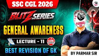 SSC CGL 2026 | BLITZ SERIES | GK LEC - 11 | GENERAL AWARENESS | BY PARMAR SIR