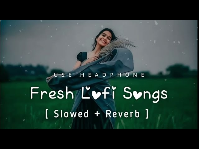 💘Trending ||Fresh Lofi Songs || Slowed + Reverb || New Lofi Love Mashup #arijitsingh#lofisongs#love class=