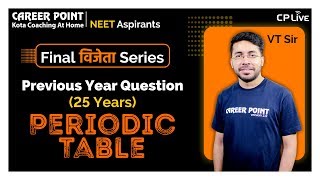 Periodic Table | NEET 2020 | Final Vijeta (PYQ) Series | Vishal Tiwari (VT Sir) | Career Point Kota