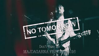 No Tomorrow - Don't Wake Me @ Majdagarna Festival 2016