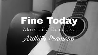 Fine Today - Ardhito Pramono ( Akustik Karaoke )