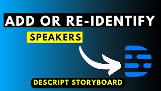 How to Add More than One Speaker to a Project in Descript Storyboard - Re-Identify Speakers