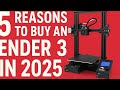5 REASONS TO BUY AN ENDER 3 IN 2025