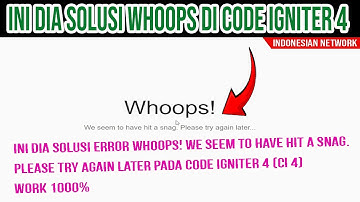 INI DIA SOLUSI ERROR Whoops! We seem to have hit a snag  Please try again later PADA CODE IGNITER 4