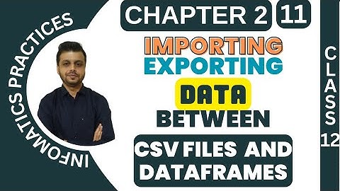 CLASS 12 INFO. PRAC. | CHAPTER-2 | Importing and Exporting Data between CSV Files and DataFrames