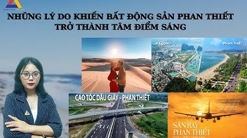 LÝ DO NÀO KHIẾN BẤT ĐỘNG SẢN PHAN THIẾT TRỞ THÀNH TÂM ĐIỂM SÁNG ???