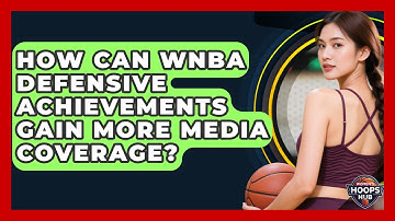 How Can WNBA Defensive Achievements Gain More Media Coverage? - Womens Hoops Hub