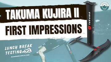 Takuma Kujira II  |  First Impressions  |  Lunch Break Testing Series