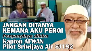 Jangan Ditanya Kemana Aku Pergi ~ Penyanyinya dikira Kapten Afwan Pilot Sriwijaya Air SJ182