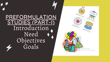 PRE-FORMULATION STUDIES (PART-I)- AN OVERVIEW | GOALS & OBJECTIVES OF PRE-FORMULATION