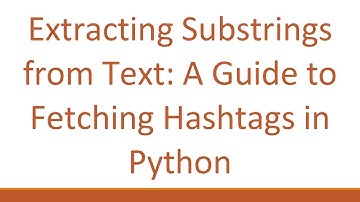 Extracting Substrings from Text: A Guide to Fetching Hashtags in Python