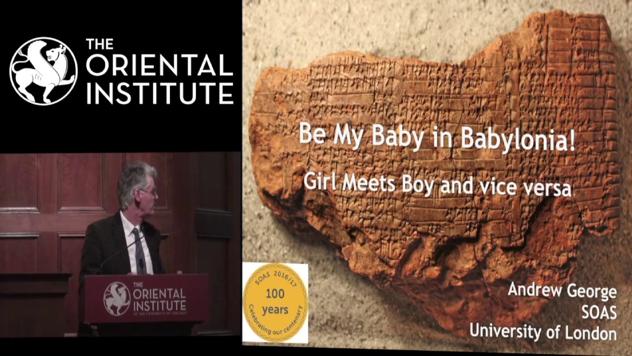 Be My Baby in Babylonia | The Oriental Institute | Published on April 20, 2017 | Presented by Andrew George, Professor of Babylonian, University of London, SOAS