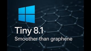 Tiny 8.1 - Smoother than the Graphene!