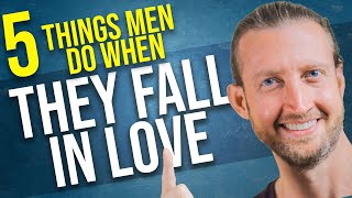 5 Things Men Do When They Fall in Love (In ORDER!)