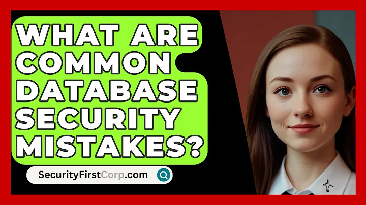 What Are Common Database Security Mistakes? - SecurityFirstCorp.com